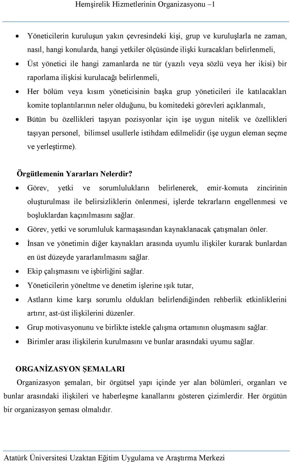 olduğunu, bu komitedeki görevleri açıklanmalı, Bütün bu özellikleri taşıyan pozisyonlar için işe uygun nitelik ve özellikleri taşıyan personel, bilimsel usullerle istihdam edilmelidir (işe uygun