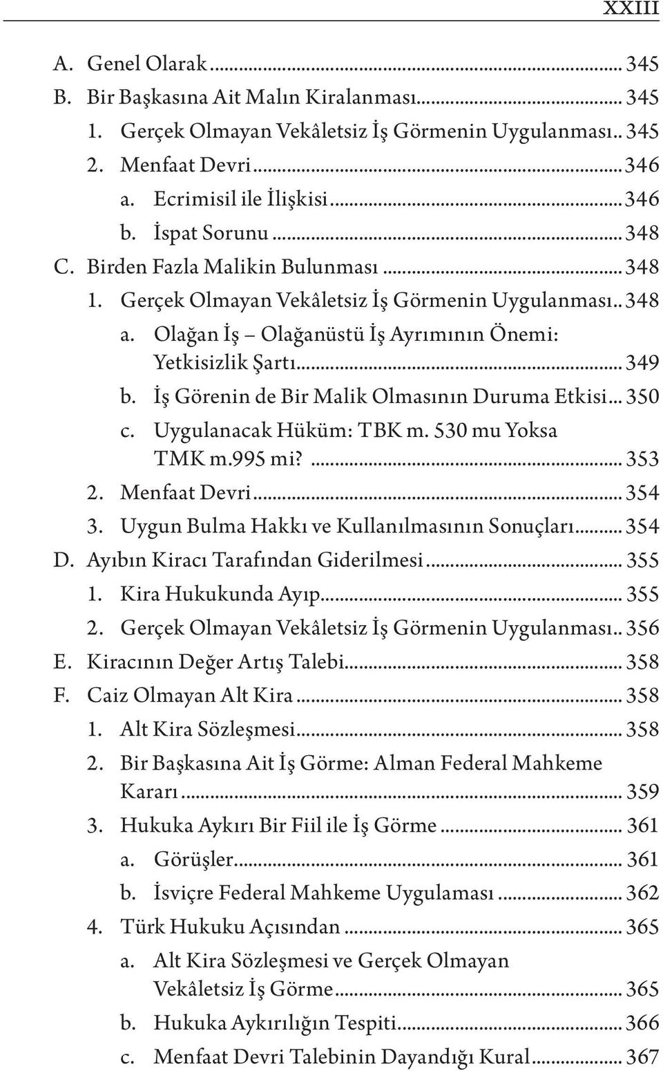 İş Görenin de Bir Malik Olmasının Duruma Etkisi... 350 c. Uygulanacak Hüküm: TBK m. 530 mu Yoksa TMK m.995 mi?... 353 2. Menfaat Devri... 354 3. Uygun Bulma Hakkı ve Kullanılmasının Sonuçları... 354 D.