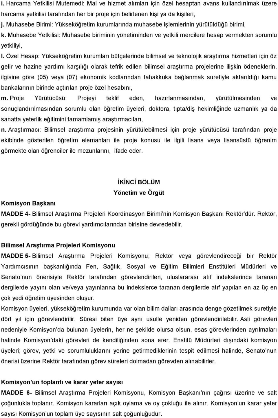 Özel Hesap: Yükseköğretim kurumları bütçelerinde bilimsel ve teknolojik araştırma hizmetleri için öz gelir ve hazine yardımı karşılığı olarak tefrik edilen bilimsel araştırma projelerine ilişkin