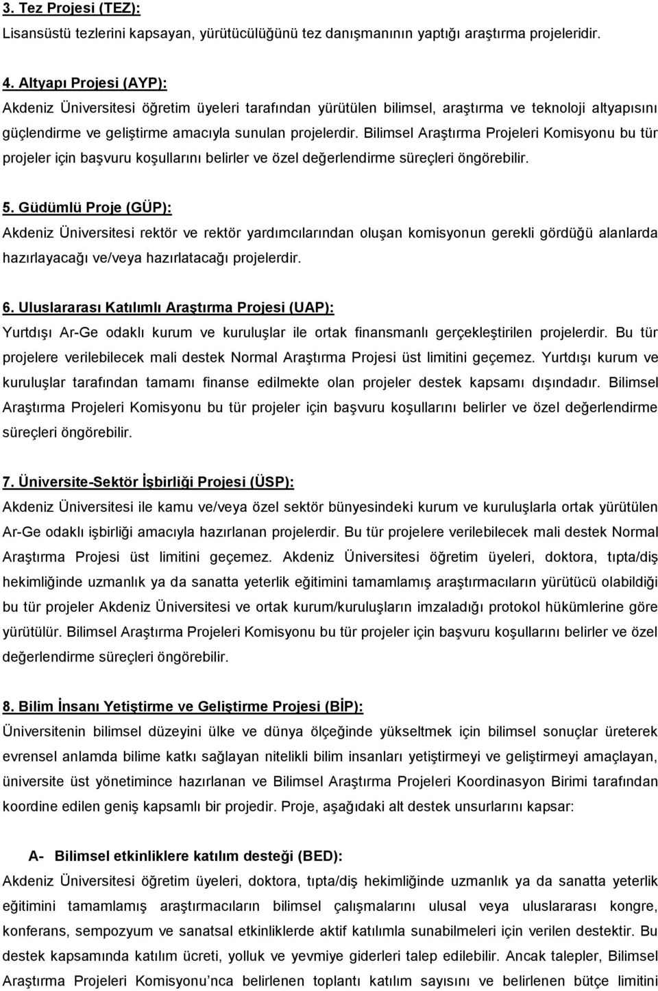 Bilimsel Araştırma Projeleri Komisyonu bu tür projeler için başvuru koşullarını belirler ve özel değerlendirme süreçleri öngörebilir. 5.