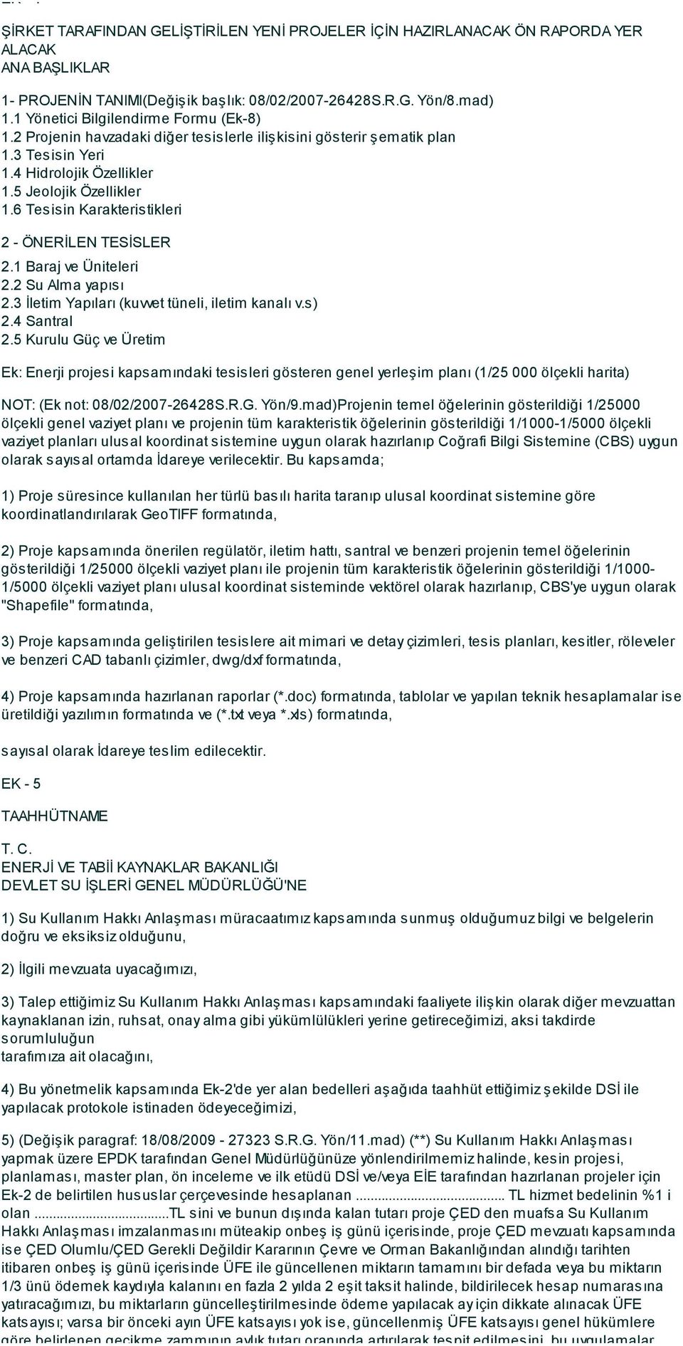 6 Tesisin Karakteristikleri 2 - ÖNERİLEN TESİSLER 2.1 Baraj ve Üniteleri 2.2 Su Alma yapısı 2.3 İletim Yapıları (kuvvet tüneli, iletim kanalı v.s) 2.4 Santral 2.