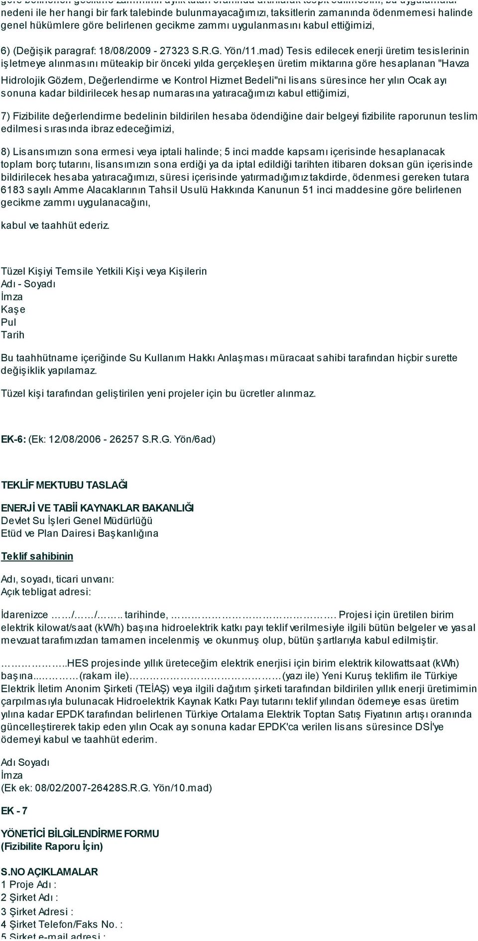 mad) Tesis edilecek enerji üretim tesislerinin işletmeye alınmasını müteakip bir önceki yılda gerçekleşen üretim miktarına göre hesaplanan "Havza Hidrolojik Gözlem, Değerlendirme ve Kontrol Hizmet