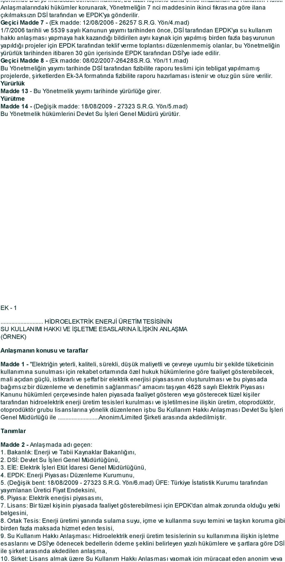 mad) 1/7/2006 tarihli ve 5539 sayılı Kanunun yayımı tarihinden önce, DSİ tarafından EPDK'ya su kullanım hakkı anlaşması yapmaya hak kazandığı bildirilen aynı kaynak için yapılmış birden fazla