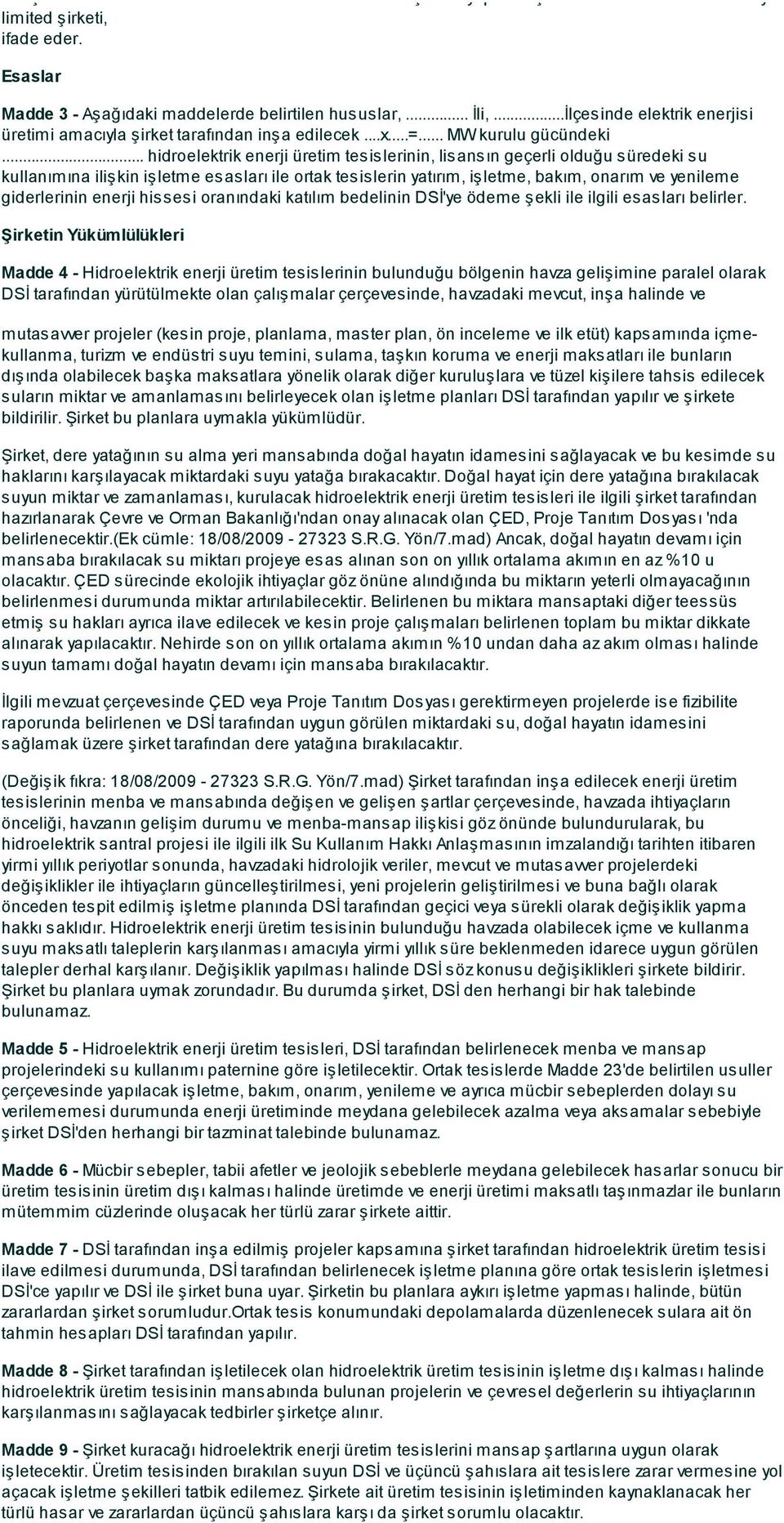 .. hidroelektrik enerji üretim tesislerinin, lisansın geçerli olduğu süredeki su kullanımına ilişkin işletme esasları ile ortak tesislerin yatırım, işletme, bakım, onarım ve yenileme giderlerinin