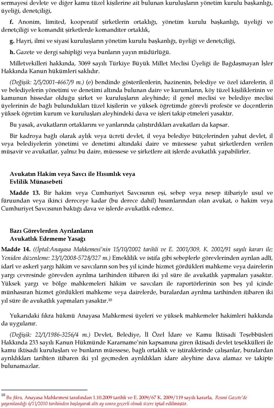 Hayri, ilmi ve siyasi kuruluşların yönetim kurulu başkanlığı, üyeliği ve denetçiliği, h. Gazete ve dergi sahipliği veya bunların yayın müdürlüğü.