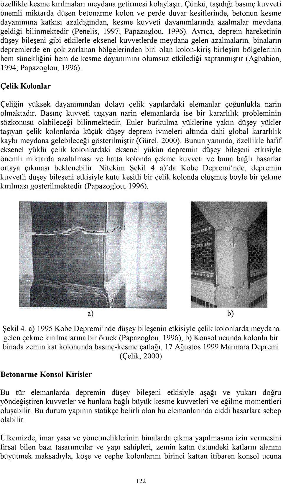 bilinmektedir (Penelis, 1997; Papazoglou, 1996).