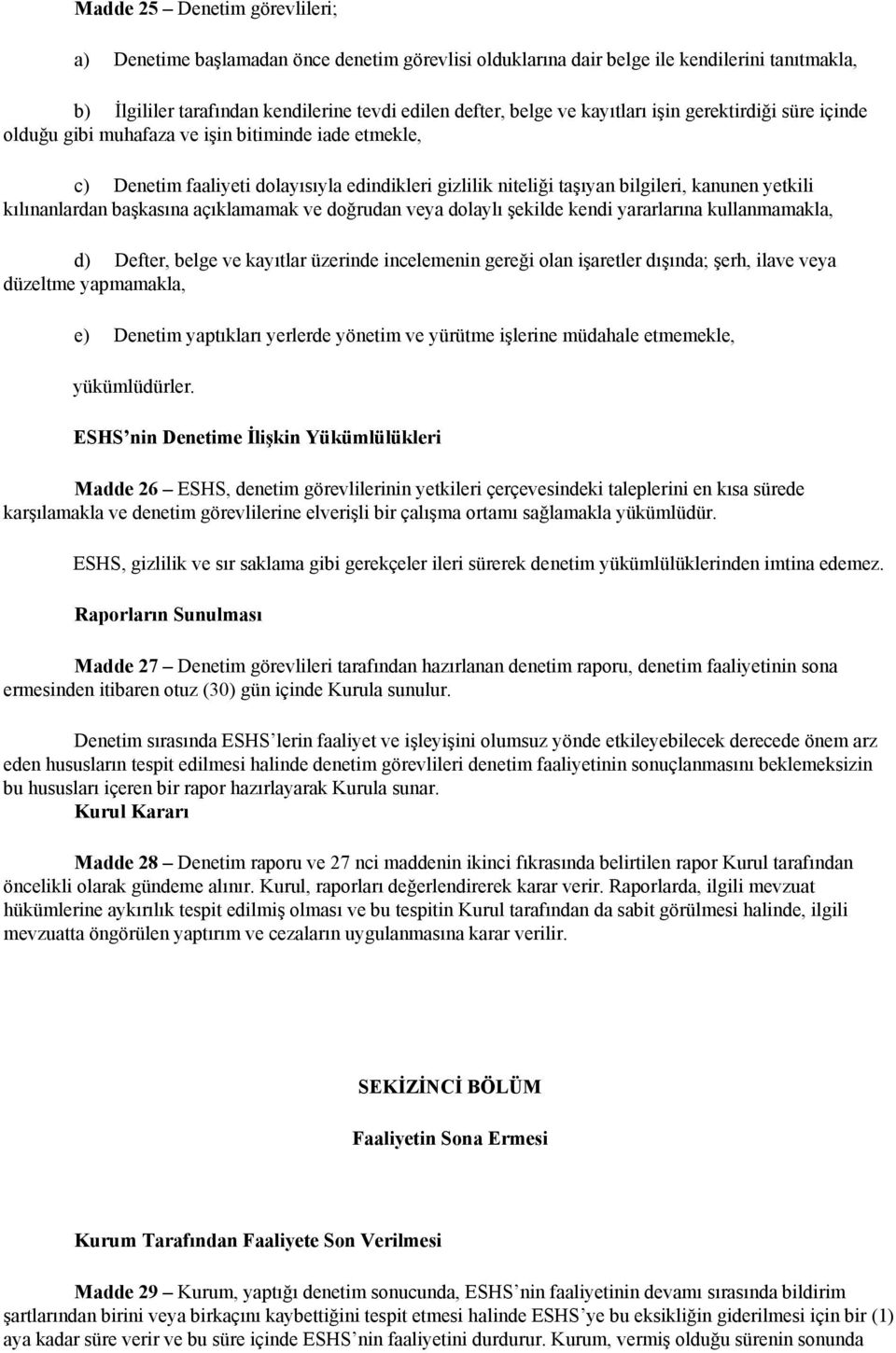 kılınanlardan başkasına açıklamamak ve doğrudan veya dolaylı şekilde kendi yararlarına kullanmamakla, d) Defter, belge ve kayıtlar üzerinde incelemenin gereği olan işaretler dışında; şerh, ilave veya