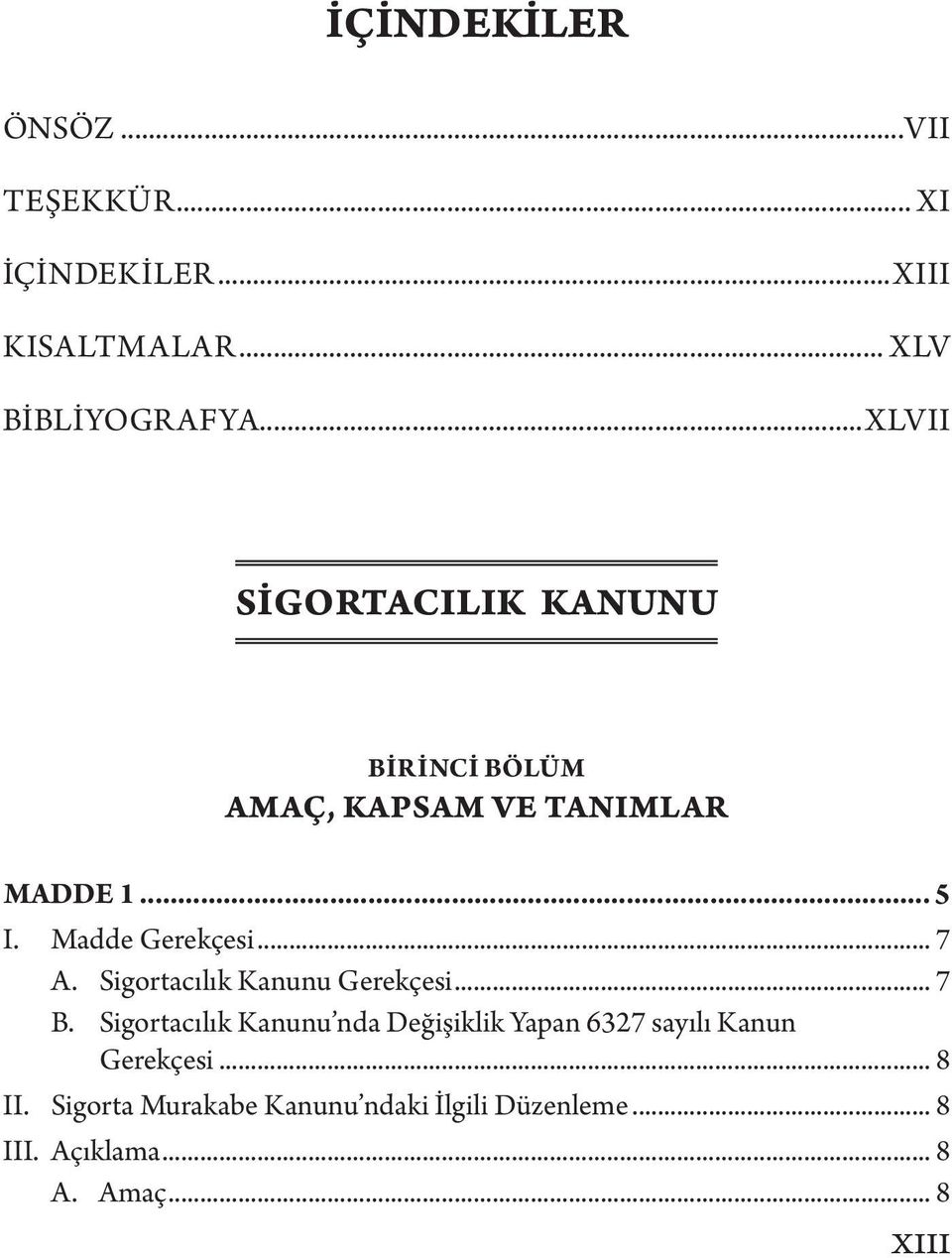 .. 7 A. Sigortacılık Kanunu Gerekçesi... 7 B.