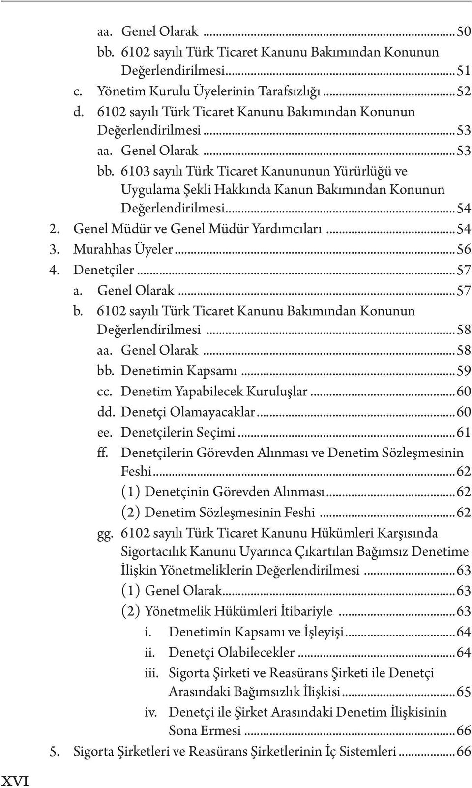 6103 sayılı Türk Ticaret Kanununun Yürürlüğü ve Uygulama Şekli Hakkında Kanun Bakımından Konunun Değerlendirilmesi...54 2. Genel Müdür ve Genel Müdür Yardımcıları...54 3. Murahhas Üyeler...56 4.