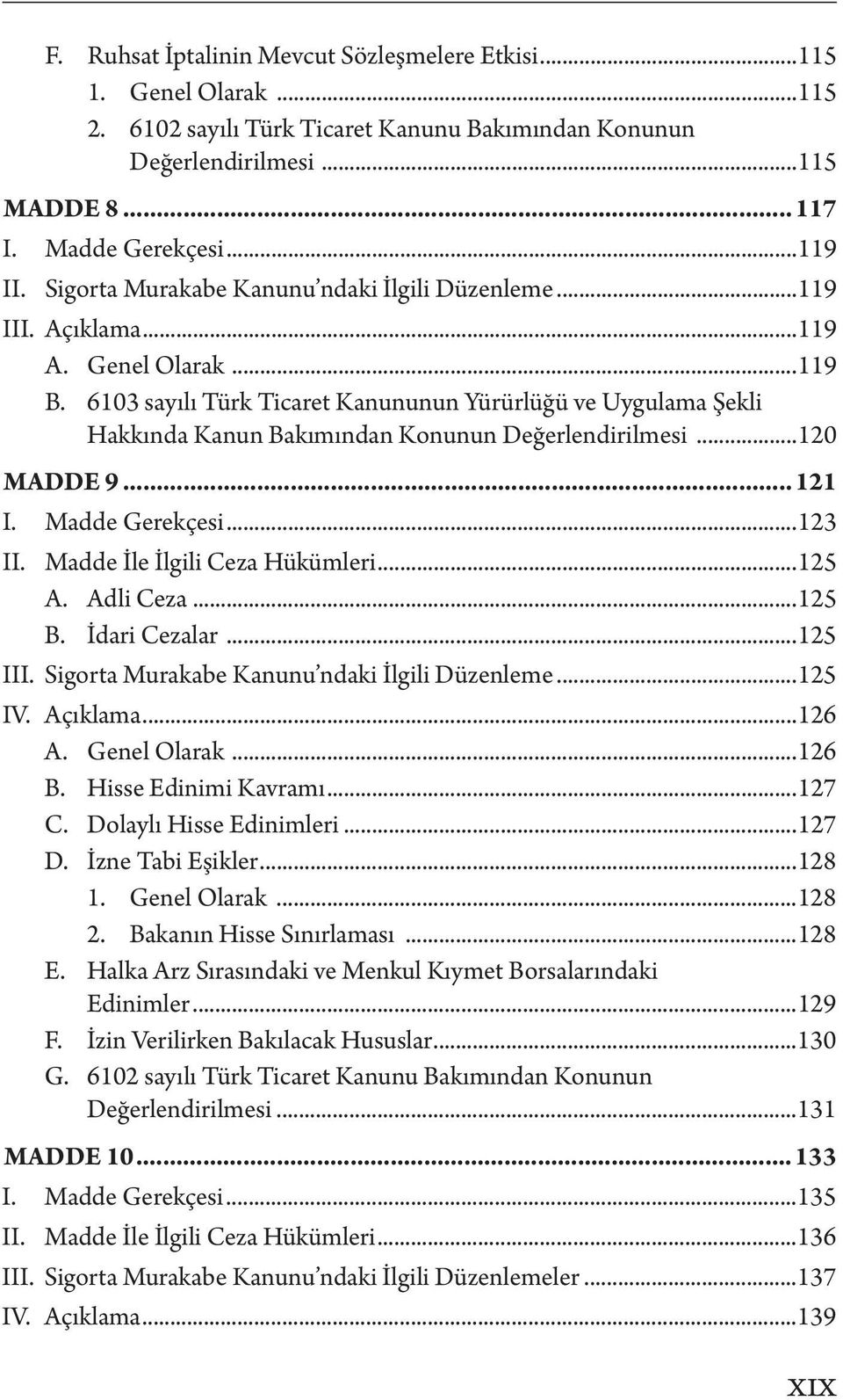 6103 sayılı Türk Ticaret Kanununun Yürürlüğü ve Uygulama Şekli Hakkında Kanun Bakımından Konunun Değerlendirilmesi...120 MADDE 9... 121 I. Madde Gerekçesi...123 II. Madde İle İlgili Ceza Hükümleri.