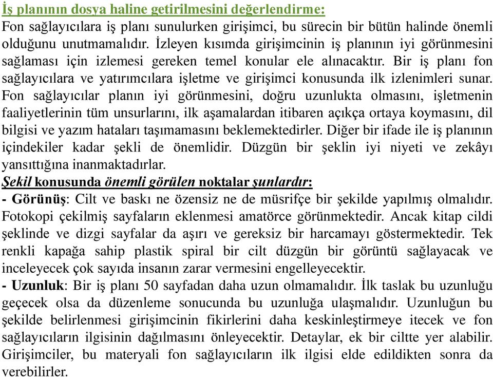 Bir iş planı fon sağlayıcılara ve yatırımcılara işletme ve girişimci konusunda ilk izlenimleri sunar.