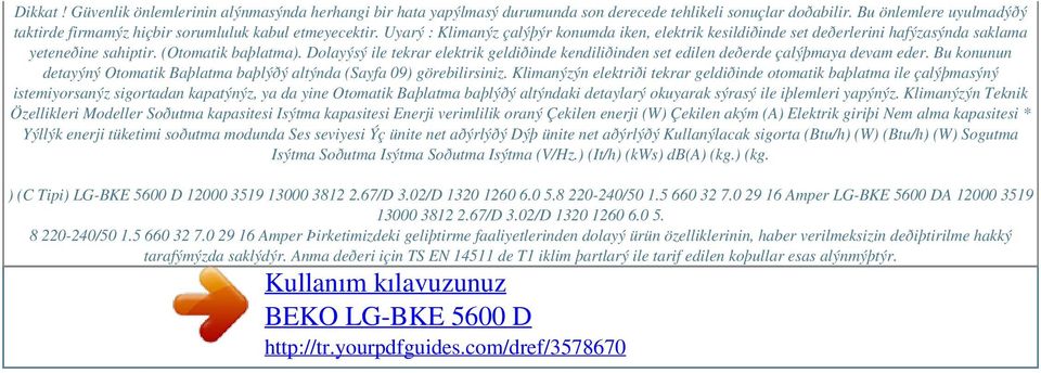 (Otomatik baþlatma). Dolayýsý ile tekrar elektrik geldiðinde kendiliðinden set edilen deðerde çalýþmaya devam eder. Bu konunun detayýný Otomatik Baþlatma baþlýðý altýnda (Sayfa 09) görebilirsiniz.