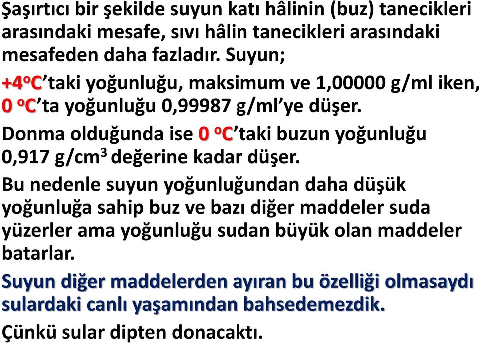 Donma olduğunda ise 0 o C taki buzun yoğunluğu 0,917 g/cm 3 değerine kadar düşer.