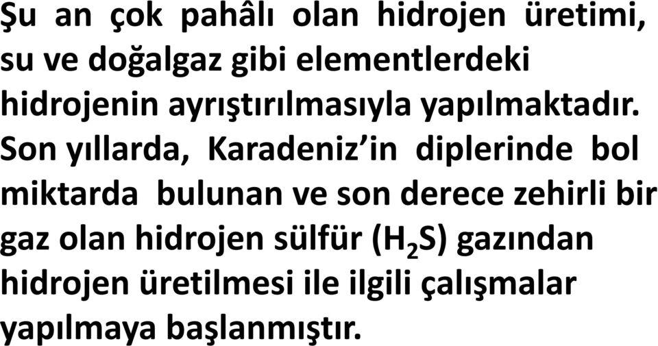 Son yıllarda, Karadeniz in diplerinde bol miktarda bulunan ve son derece