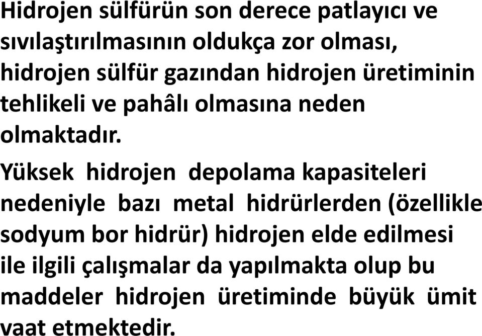 Yüksek hidrojen depolama kapasiteleri nedeniyle bazı metal hidrürlerden (özellikle sodyum bor