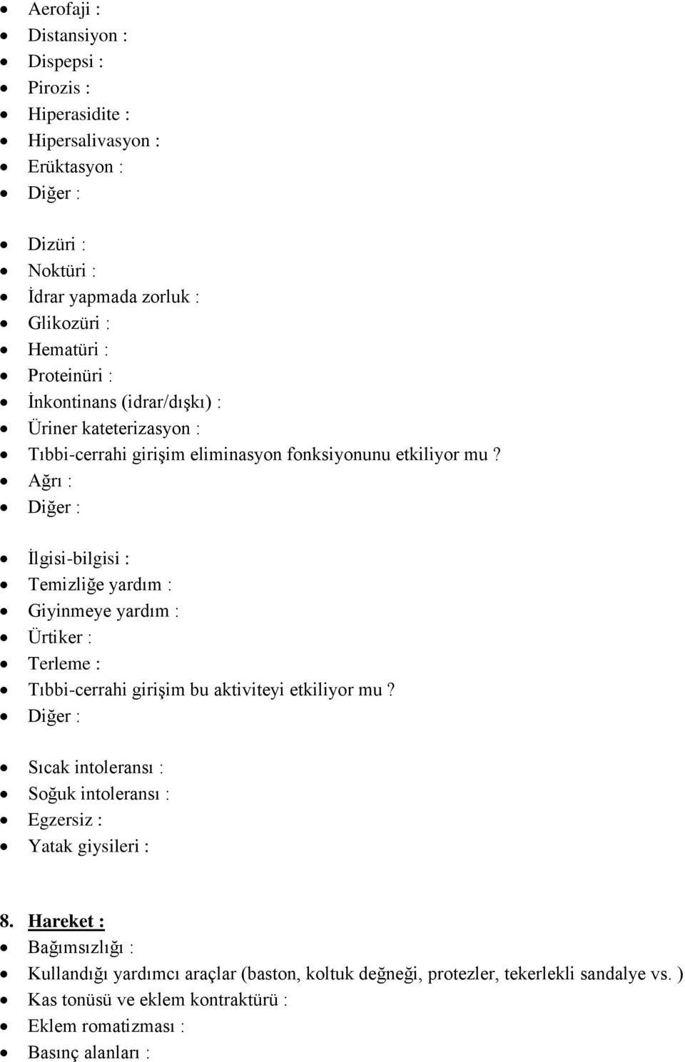 Ağrı : İlgisi-bilgisi : Temizliğe yardım : Giyinmeye yardım : Ürtiker : Terleme : Tıbbi-cerrahi girişim bu aktiviteyi etkiliyor mu?