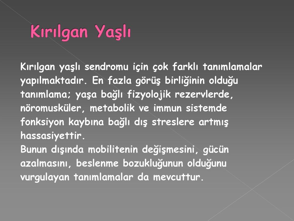 metabolik ve immun sistemde fonksiyon kaybına bağlı dış streslere artmış hassasiyettir.