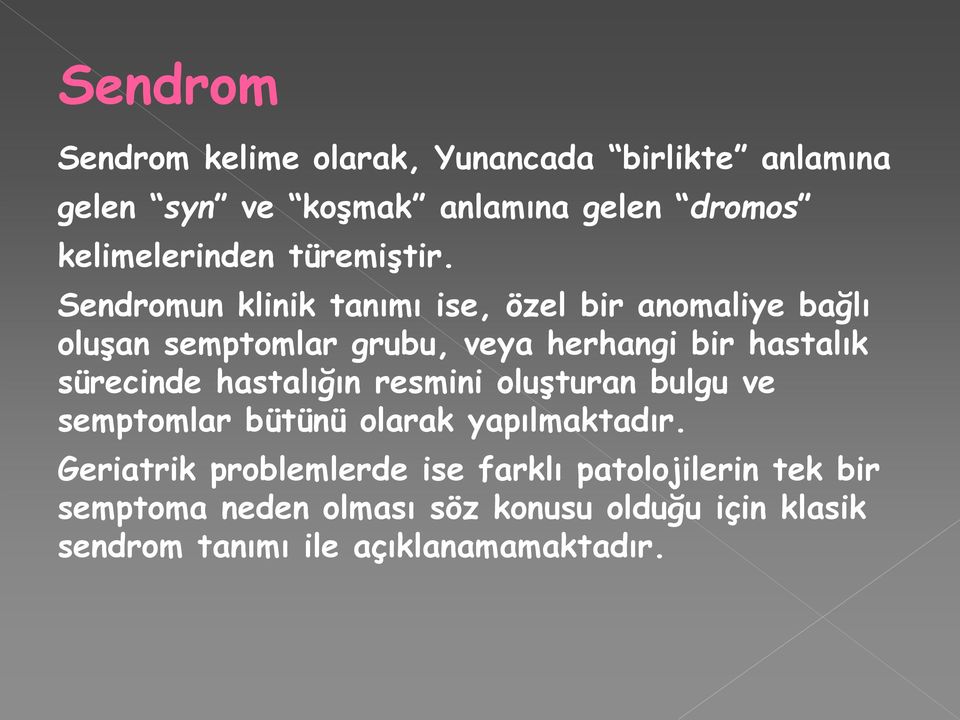 Sendromun klinik tanımı ise, özel bir anomaliye bağlı oluşan semptomlar grubu, veya herhangi bir hastalık sürecinde