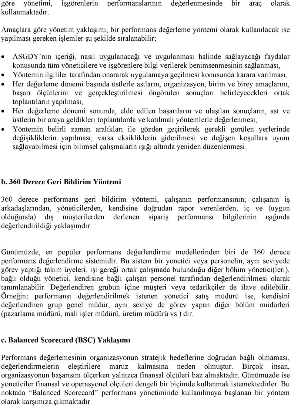 halinde sağlayacağı faydalar konusunda tüm yöneticilere ve işgörenlere bilgi verilerek benimsenmesinin sağlanması, Yöntemin ilgililer tarafından onararak uygulamaya geçilmesi konusunda karara