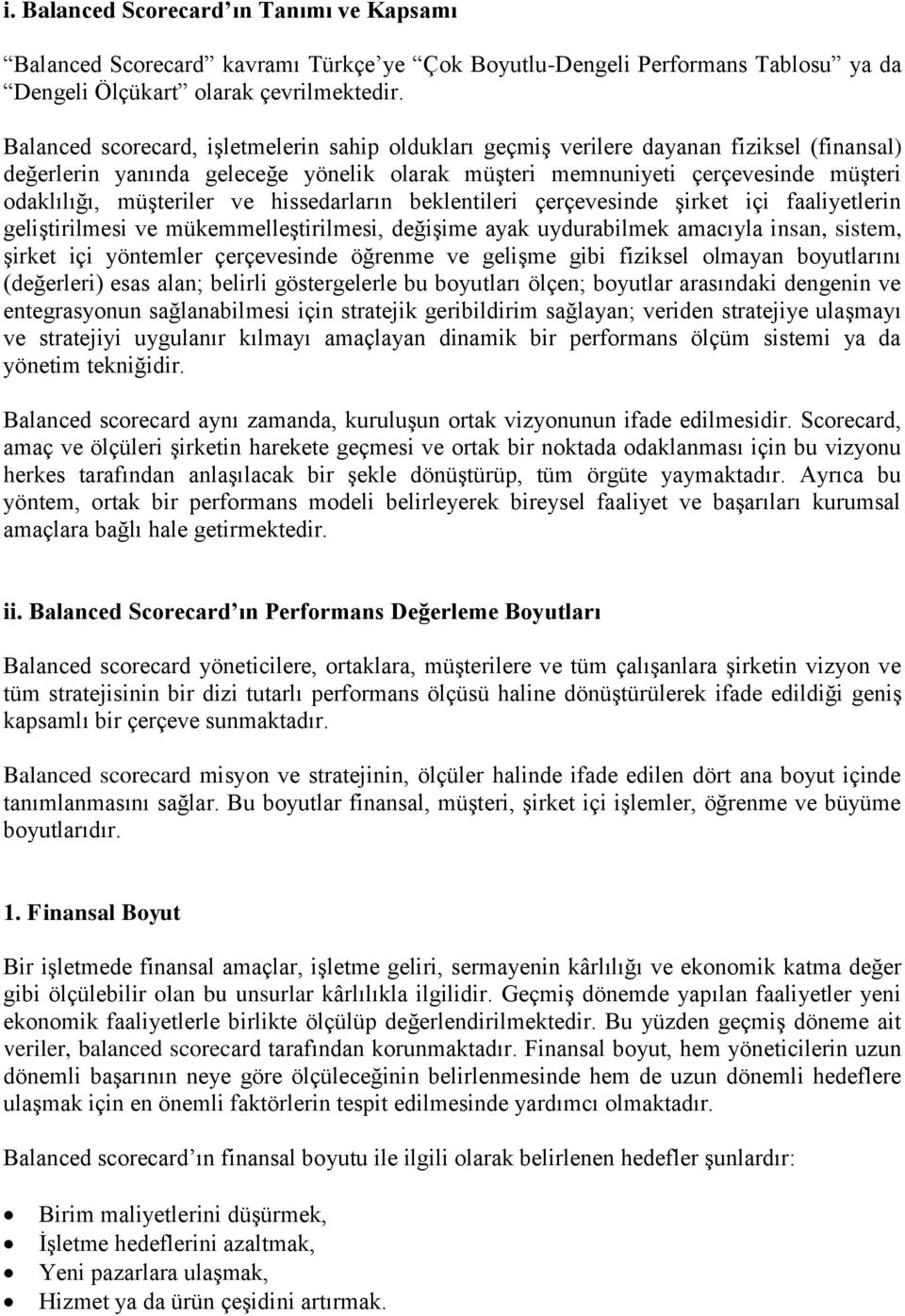 ve hissedarların beklentileri çerçevesinde şirket içi faaliyetlerin geliştirilmesi ve mükemmelleştirilmesi, değişime ayak uydurabilmek amacıyla insan, sistem, şirket içi yöntemler çerçevesinde