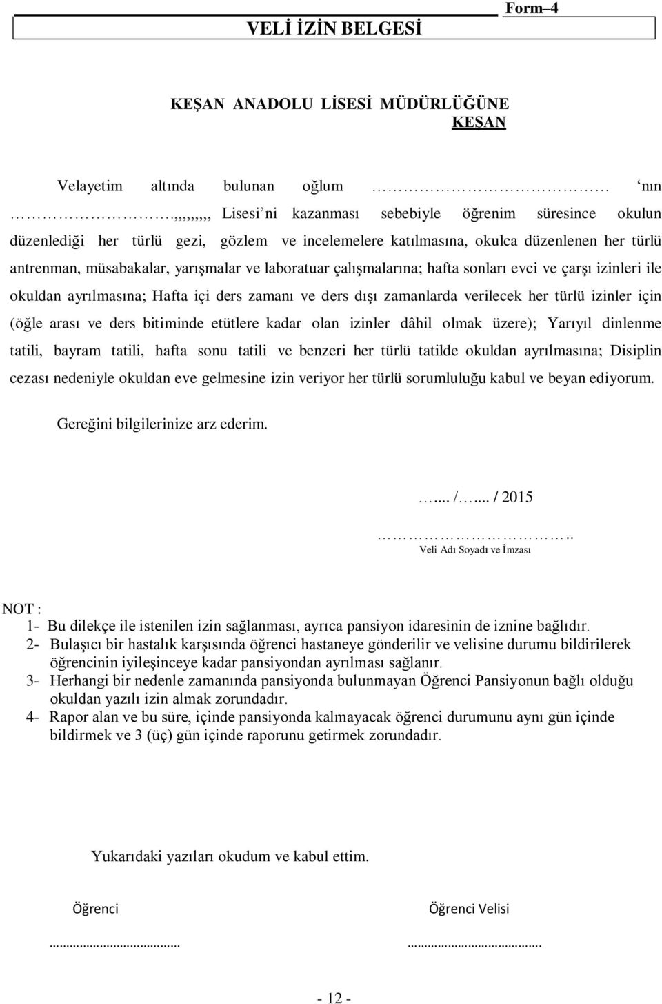 laboratuar çalışmalarına; hafta sonları evci ve çarşı izinleri ile okuldan ayrılmasına; Hafta içi ders zamanı ve ders dışı zamanlarda verilecek her türlü izinler için (öğle arası ve ders bitiminde