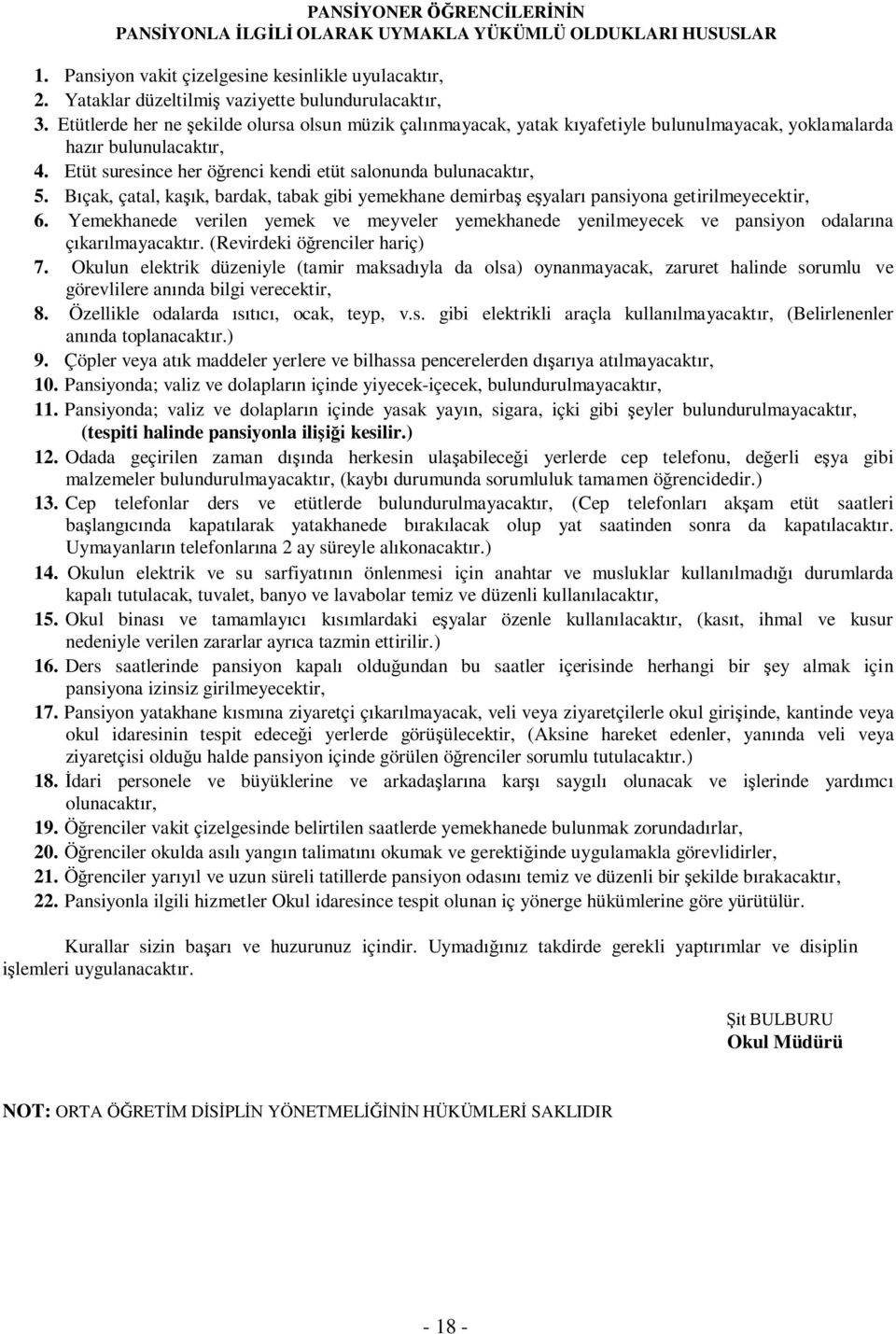 Bıçak, çatal, kaşık, bardak, tabak gibi yemekhane demirbaş eşyaları pansiyona getirilmeyecektir, 6.