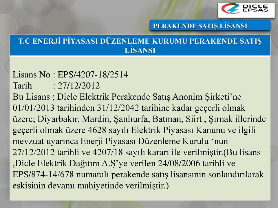01/01/2013 tarihinden 31/12/2042 tarihine kadar geçerli olmak üzere; Diyarbakır, Mardin, Şanlıurfa, Batman, Siirt, Şırnak illerinde geçerli olmak üzere 4628 sayılı Elektrik