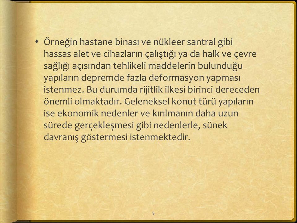 Bu durumda rijitlik ilkesi birinci dereceden önemli olmaktadır.