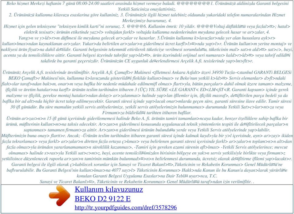 Ürününüzle ilgili hizmet talebiniz olduunda yukaridaki telefon numaralarindan Hizmet Merkezimize bavurunuz. 4. Hizmet için gelen teknisyene "teknisyen kimlik karti"ni sorunuz. 5. @@@@6.