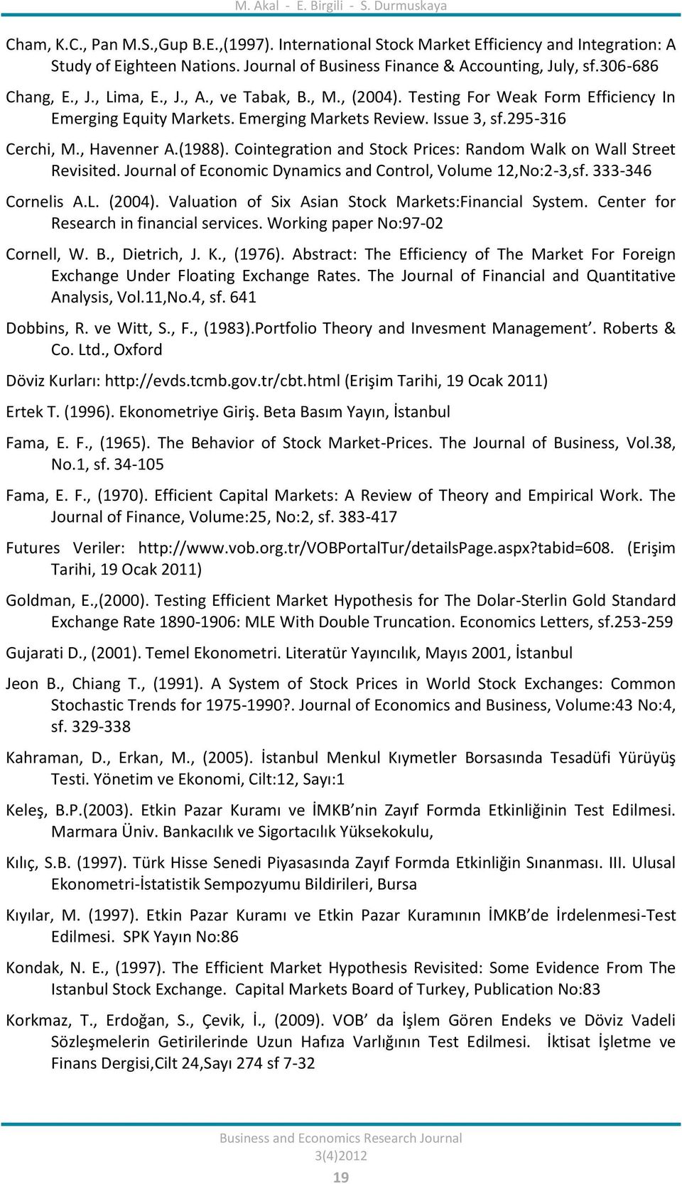 Emerging Markets Review. Issue 3, sf.295-316 Cerchi, M., Havenner A.(1988). Cointegration and Stock Prices: Random Walk on Wall Street Revisited.