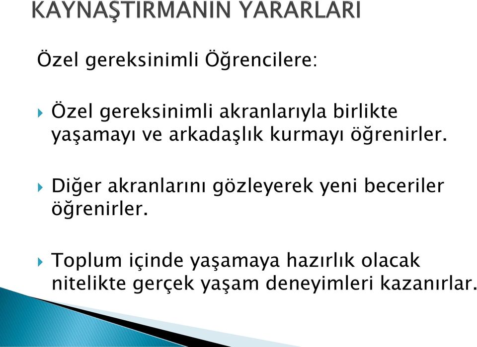 Diğer akranlarını gözleyerek yeni beceriler öğrenirler.