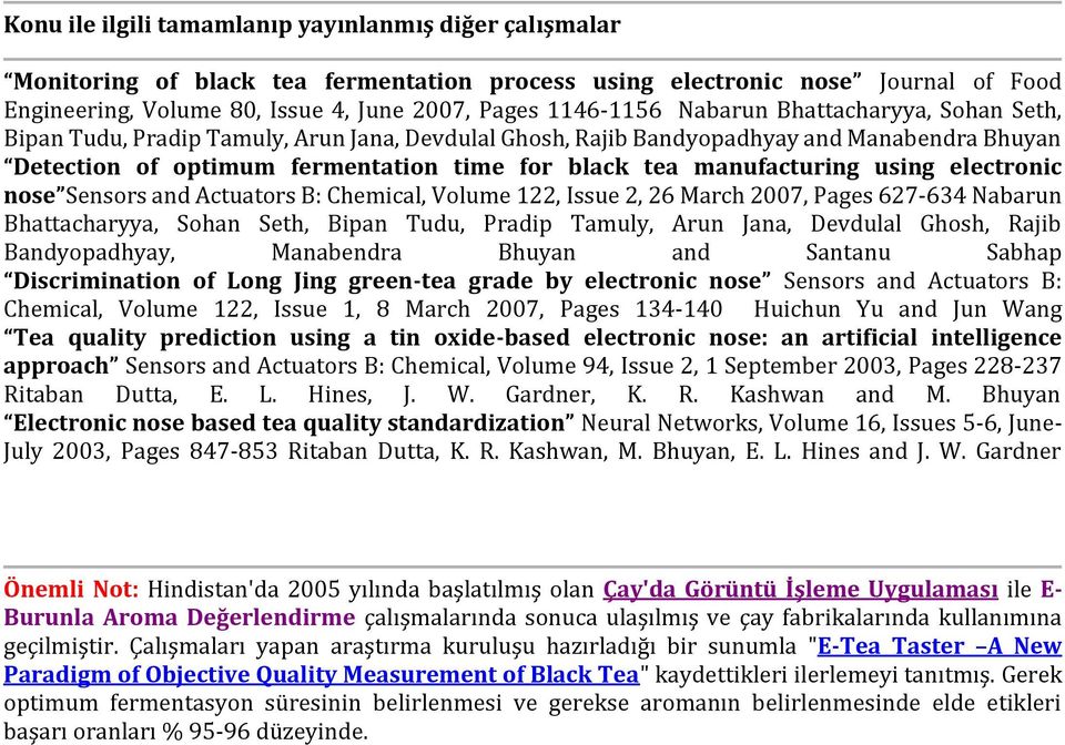 using electronic nose Sensors and Actuators B: Chemical, Volume 122, Issue 2, 26 March 2007, Pages 627-634 Nabarun Bhattacharyya, Sohan Seth, Bipan Tudu, Pradip Tamuly, Arun Jana, Devdulal Ghosh,