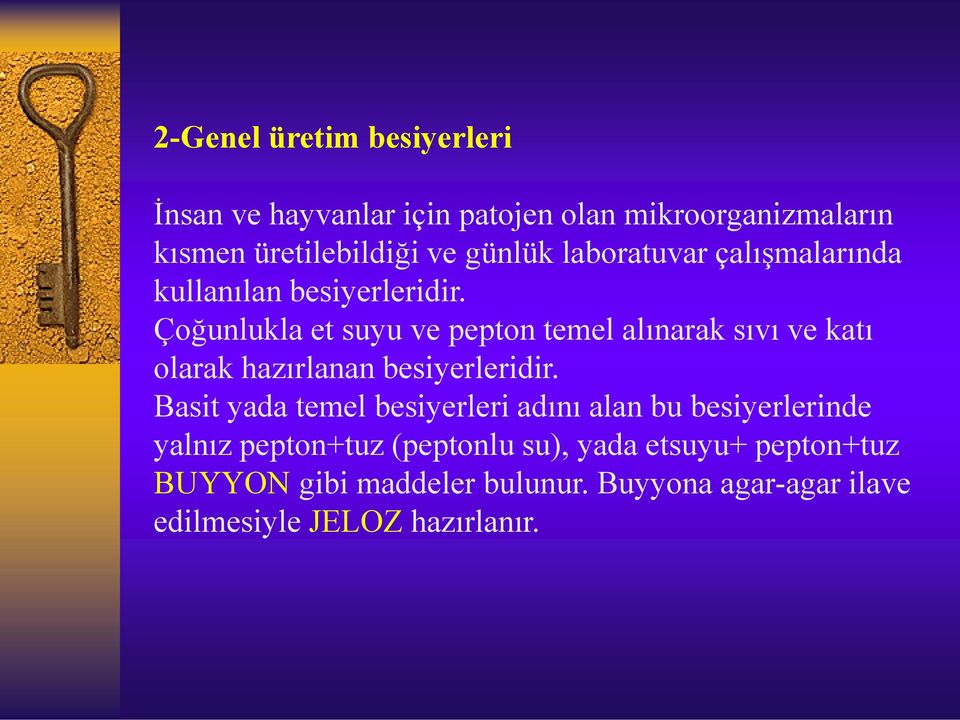 Çoğunlukla et suyu ve pepton temel alınarak sıvı ve katı olarak hazırlanan besiyerleridir.