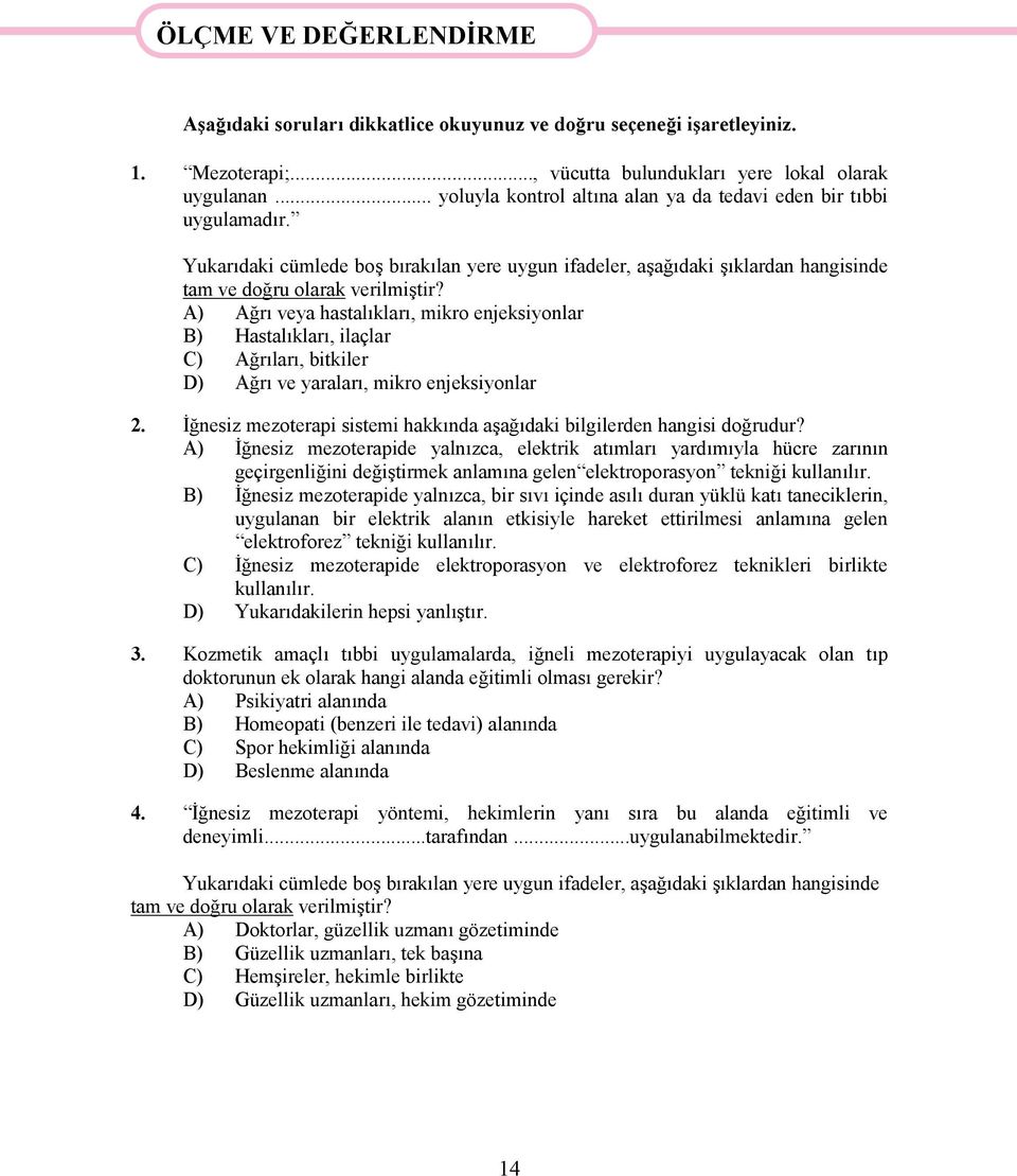 A) Ağrı veya hastalıkları, mikro enjeksiyonlar B) Hastalıkları, ilaçlar C) Ağrıları, bitkiler D) Ağrı ve yaraları, mikro enjeksiyonlar 2.