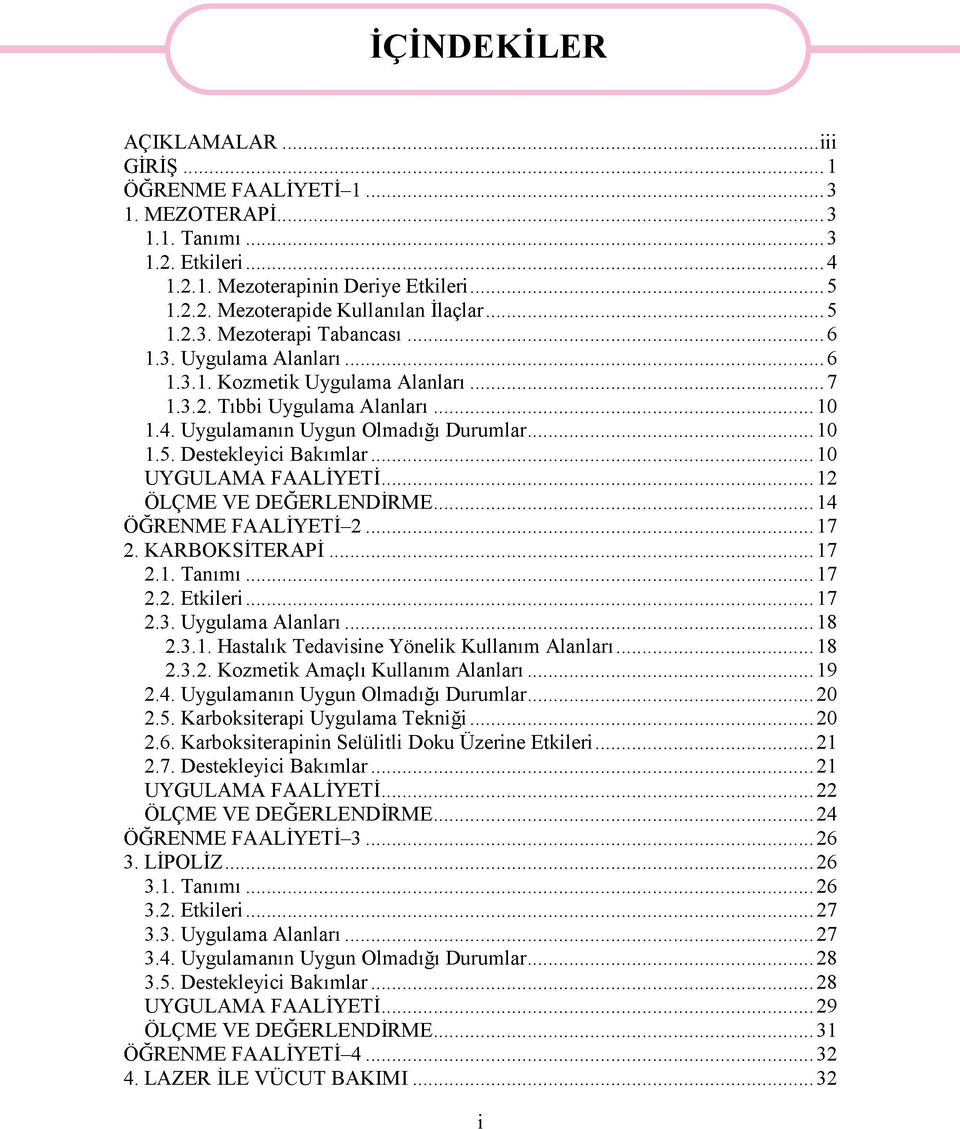 ..12 ÖLÇME VE DEĞERLENDİRME...14 ÖĞRENME FAALİYETİ 2...17 2. KARBOKSİTERAPİ...17 2.1. Tanımı...17 2.2. Etkileri...17 2.3. Uygulama Alanları...18 2.3.1. Hastalık Tedavisine Yönelik Kullanım Alanları.