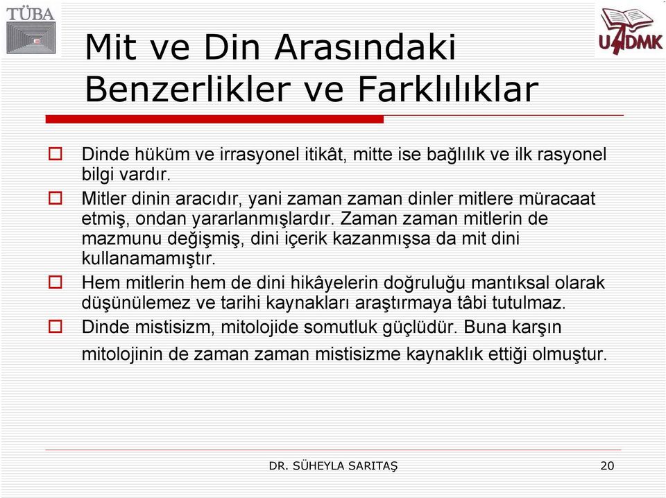 Zaman zaman mitlerin de mazmunu değişmiş, dini içerik kazanmışsa da mit dini kullanamamıştır.