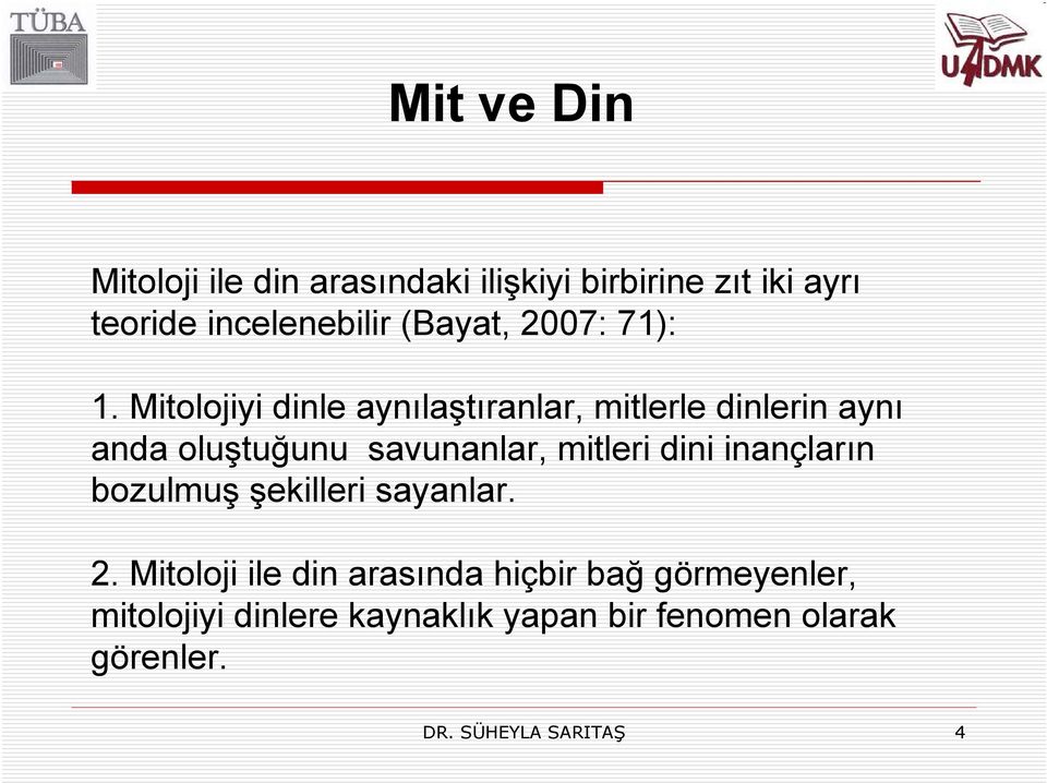 Mitolojiyi dinle aynılaştıranlar, mitlerle dinlerin aynı anda oluştuğunu savunanlar, mitleri dini