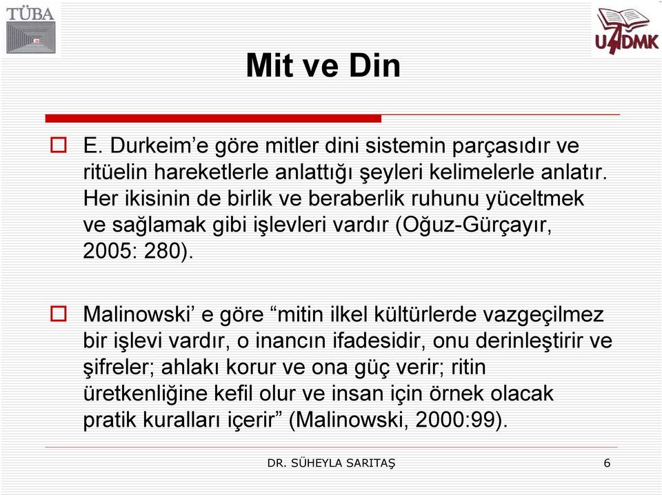 Malinowski e göre mitin ilkel kültürlerde vazgeçilmez bir işlevi vardır, o inancın ifadesidir, onu derinleştirir ve şifreler;