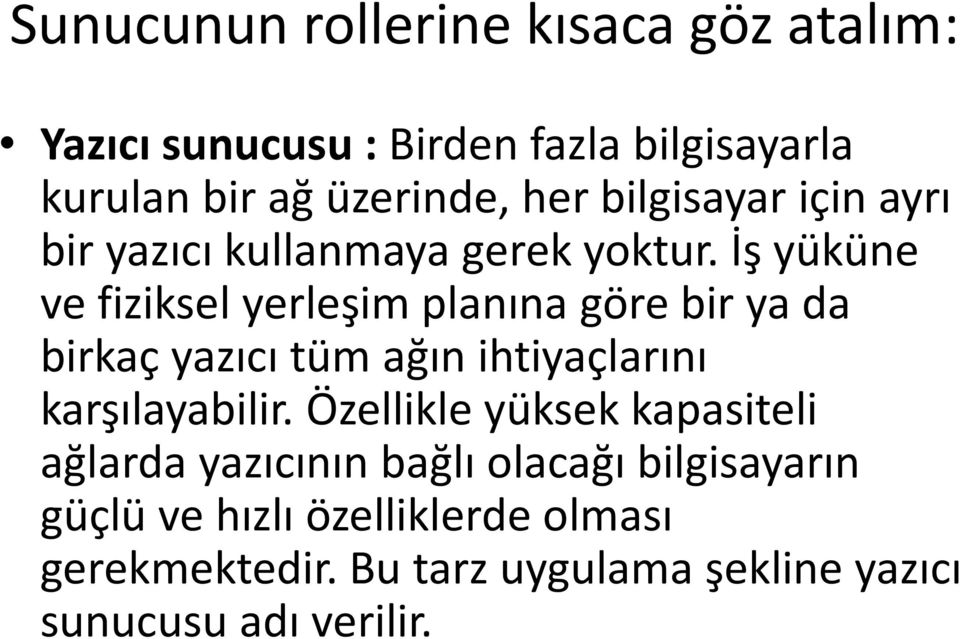 İş yüküne ve fiziksel yerleşim planına göre bir ya da birkaç yazıcı tüm ağın ihtiyaçlarını karşılayabilir.