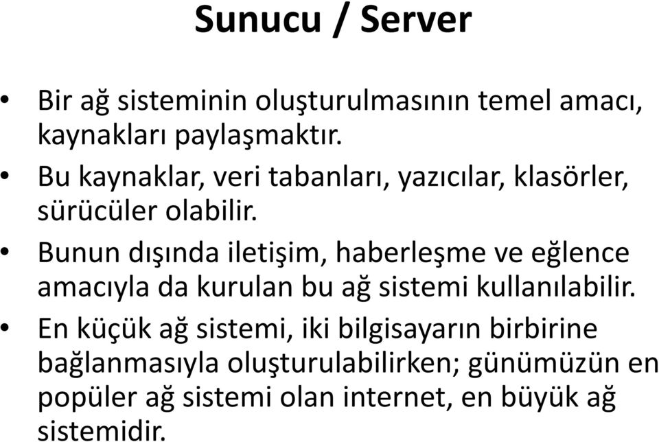 Bunun dışında iletişim, haberleşme ve eğlence amacıyla da kurulan bu ağ sistemi kullanılabilir.