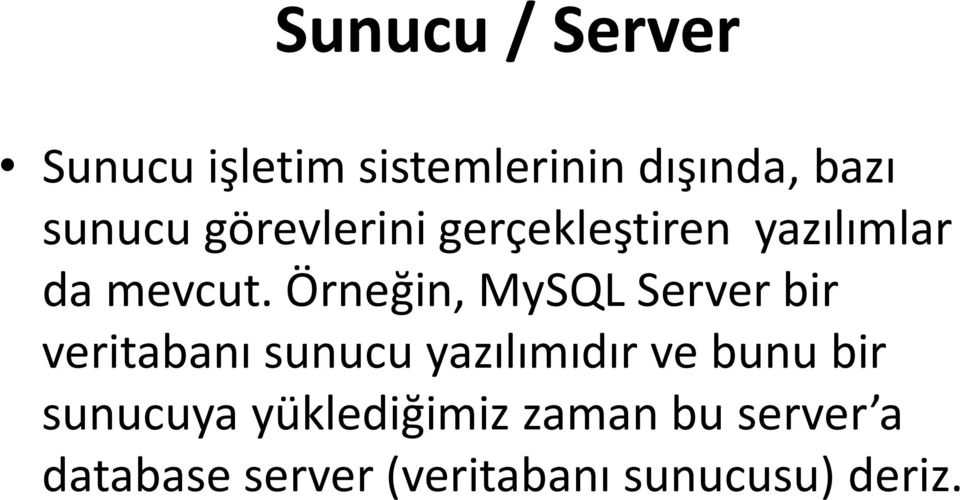Örneğin, MySQL Server bir veritabanı sunucu yazılımıdır ve bunu