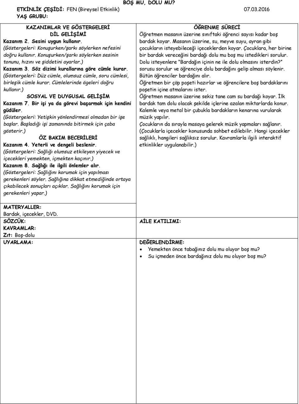 (Göstergeleri: Düz cümle, olumsuz cümle, soru cümlesi, birleşik cümle kurar. Cümlelerinde ögeleri doğru kullanır.) SOSYAL VE DUYGUSAL GELİŞİM Kazanım 7.