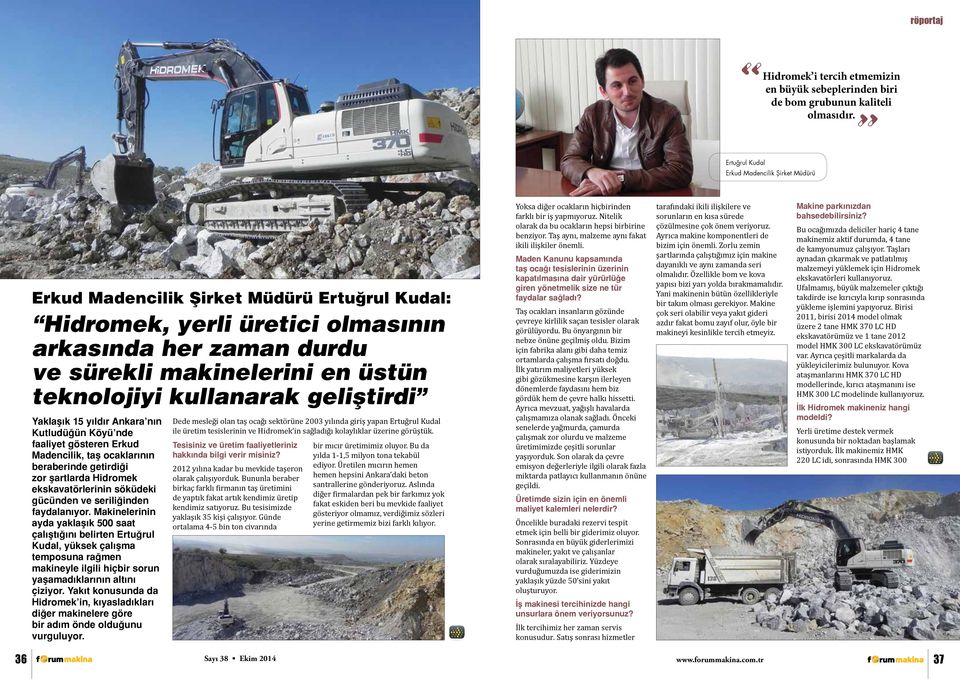 kullanarak geliştirdi Yaklaşık 15 yıldır Ankara nın Kutludüğün Köyü nde faaliyet gösteren Erkud Madencilik, taş ocaklarının beraberinde getirdiği zor şartlarda Hidromek ekskavatörlerinin söküdeki