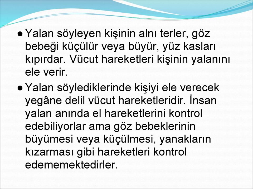 Yalan söylediklerinde kişiyi ele verecek yegâne delil vücut hareketleridir.