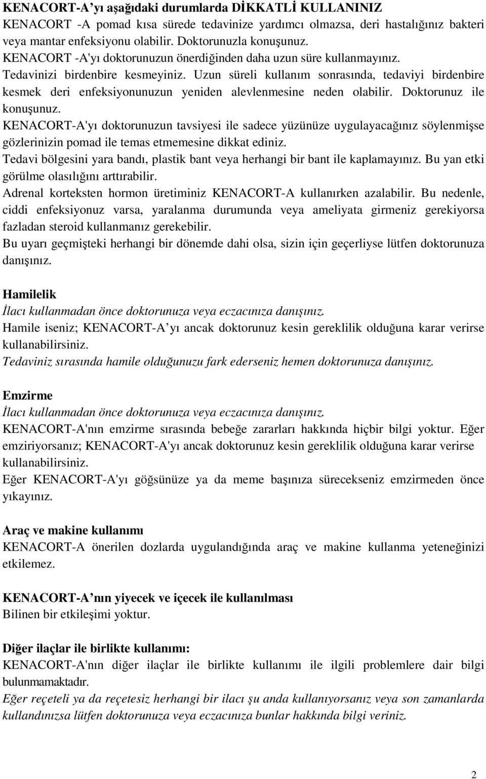 Uzun süreli kullanım sonrasında, tedaviyi birdenbire kesmek deri enfeksiyonunuzun yeniden alevlenmesine neden olabilir. Doktorunuz ile konuşunuz.