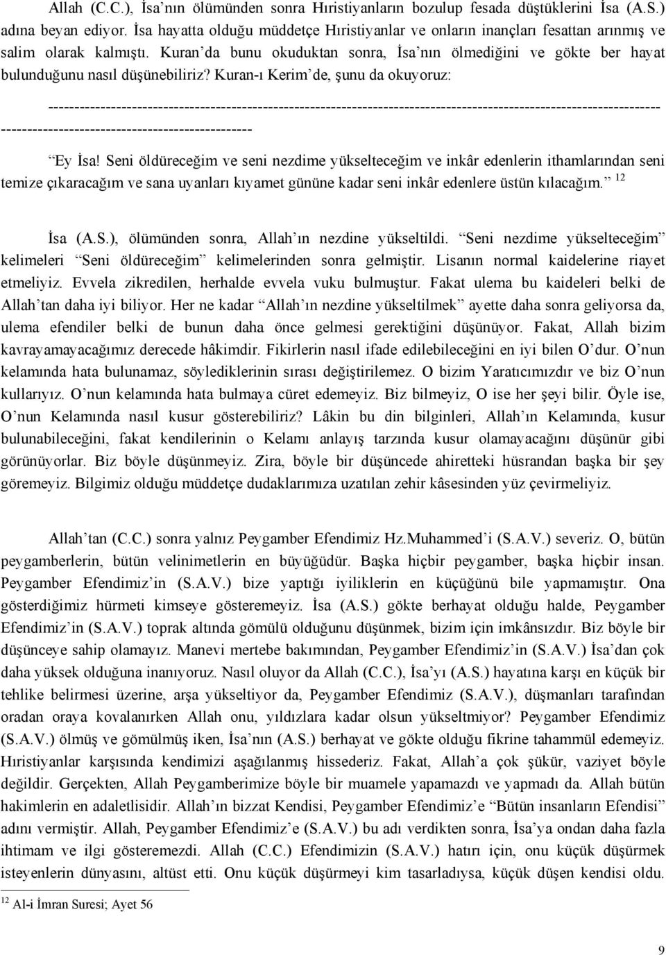 Kuran da bunu okuduktan sonra, İsa nın ölmediğini ve gökte ber hayat bulunduğunu nasıl düşünebiliriz?