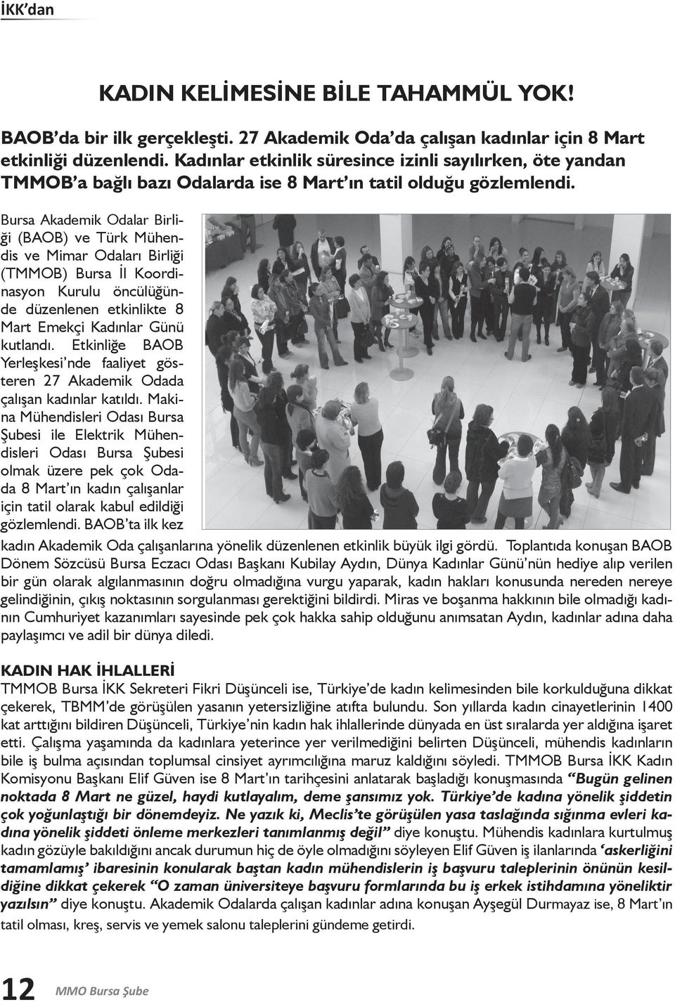 Bursa Akademik Odalar Birliği (BAOB) ve Türk Mühendis ve Mimar Odaları Birliği (TMMOB) Bursa İl Koordinasyon Kurulu öncülüğünde düzenlenen etkinlikte 8 Mart Emekçi Kadınlar Günü kutlandı.