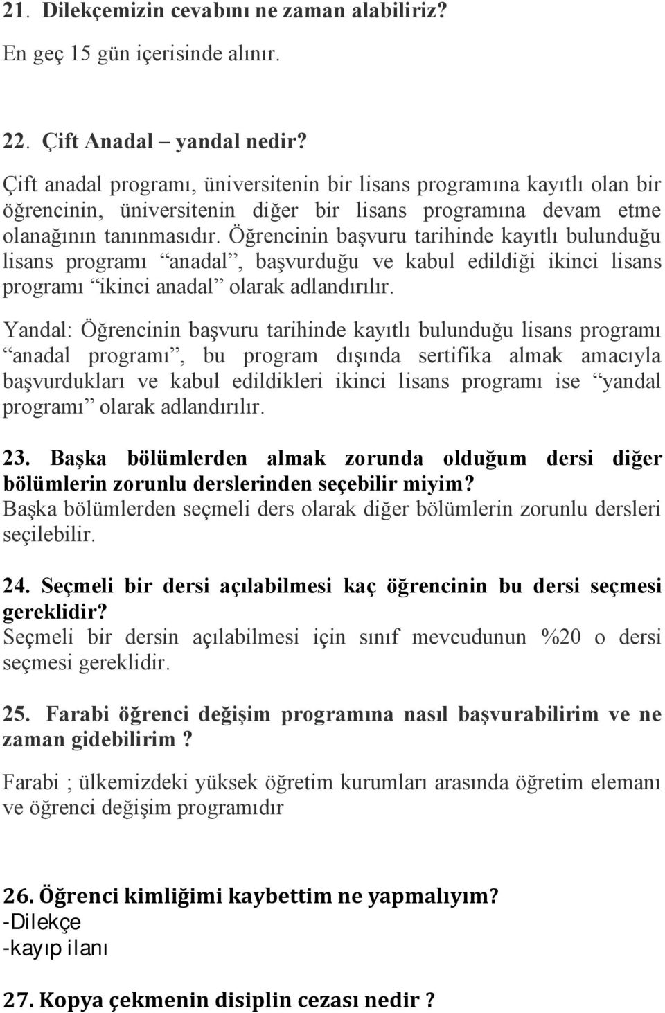 Öğrencinin başvuru tarihinde kayıtlı bulunduğu lisans programı anadal, başvurduğu ve kabul edildiği ikinci lisans programı ikinci anadal olarak adlandırılır.