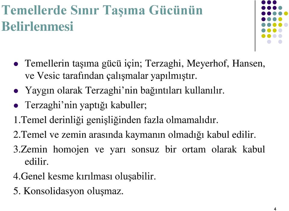 Terzaghi nin yaptığı kabuller; 1.Temel derinliği genişliğinden fazla olmamalıdır. 2.