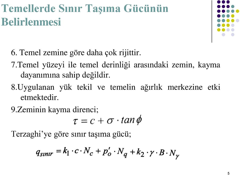 Temel yüzeyi ile temel derinliği arasındaki zemin, kayma dayanımına sahip